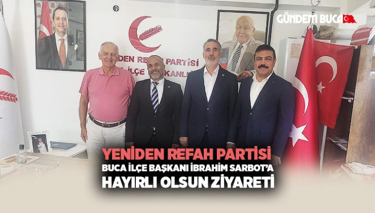 Buca’da Yeniden Refah Partisi İlçe Başkanlığı’na Hayırlı Olsun Ziyareti
