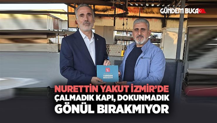 Nurettin Yakut İzmir’de Çalmadık Kapı, Dokunmadık Gönül Bırakmıyor