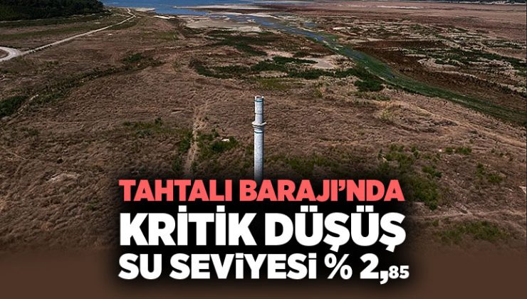 Tahtalı Barajı ’nda Kritik Düşüş: Su Seviyesi Yüzde 2’ye Geriledi