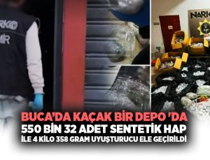 Buca’da Kaçak bir Depo ‘da 550 bin 32 adet sentetik hap ile 4 kilo 358 gram uyuşturucu ele geçirildi.
