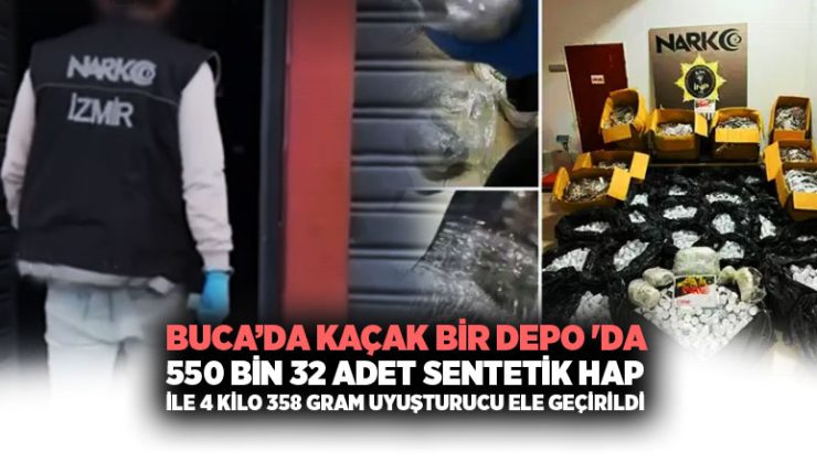 Buca’da Kaçak bir Depo ‘da 550 bin 32 adet sentetik hap ile 4 kilo 358 gram uyuşturucu ele geçirildi.