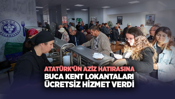 Atatürk ’ün Aziz Hatırasına Buca Kent Lokantaları Ücretsiz Hizmet Verdi