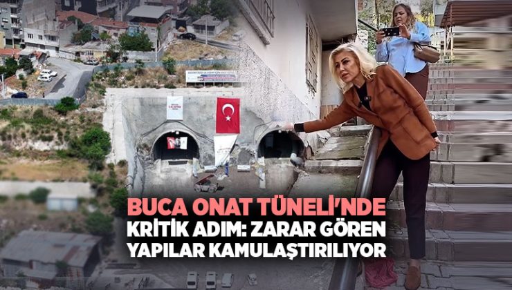 Buca Onat Tüneli ‘nde Kritik Adım: Zarar Gören Yapılar Kamulaştırılıyor
