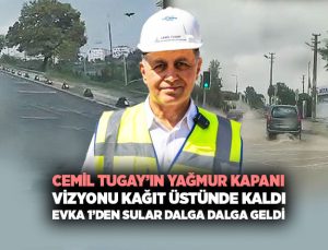 Cemil Tugay ’ın Yağmur Kapanı vizyonu Kağıt Üstünde Kaldı Evka 1’den Sular dalga dalga geldi