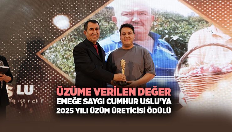 Üzüme Verilen Değer, Emeğe Saygı: Cumhur Uslu’ya 2025 Yılı Üzüm Üreticisi Ödülü