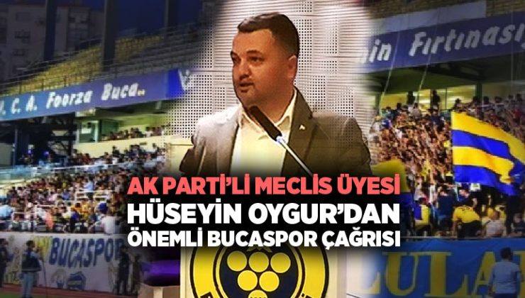 AK Parti’li Meclis Üyesi Hüseyin Oygur ’dan Bucaspor Çağrısı