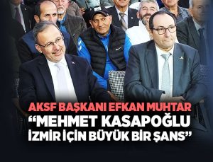 AKSF başkanı Efkan Muhtar: “Mehmet Kasapoğlu İzmir için büyük bir şans”