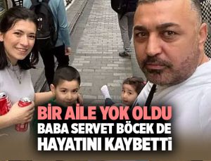 Bir Aile Yok Oldu Baba Servet Böcek de Hayatını Kaybetti