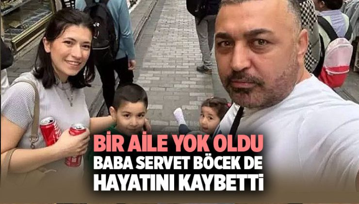 Bir Aile Yok Oldu Baba Servet Böcek de Hayatını Kaybetti