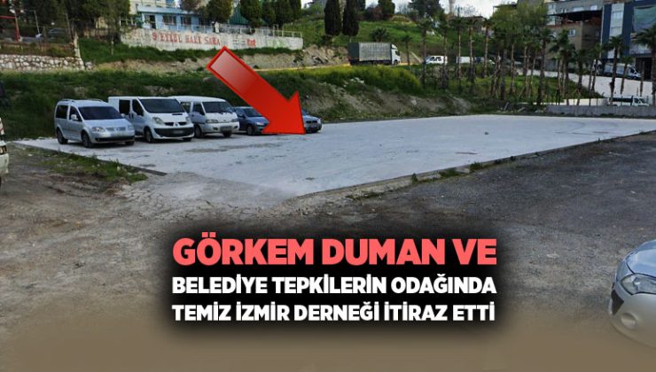 Görkem Duman ve Belediye Tepkilerin Odağında Temiz İzmir Derneği İtiraz Etti.