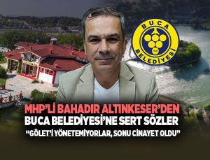 Bahadır Altınkeser ’den Buca Belediyesi’ne Sert Sözler: “Buca Gölet ’i Yönetemiyorlar, Sonu Cinayet Oldu”