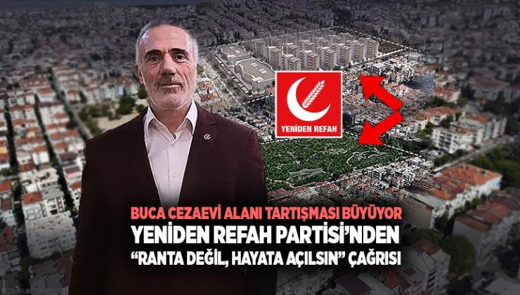 Buca Cezaevi Alanı Tartışması Büyüyor: Yeniden Refah Partisi’nden “Ranta Değil, Hayata Açılsın” Çağrısı