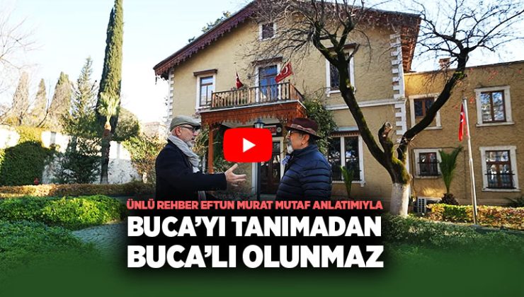 BUCA ’YI TANIMADAN BUCA’LI OLUNMAZ EFTUN MURAT MUTAF ANLATIYOR: BUCA