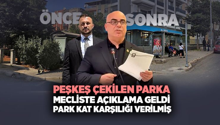 Peşkeş çekilen parka Mecliste Açıklama geldi Park Kat Karşılığı Verilmiş