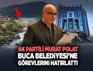 AK Partili Murat Polat Su ile ilgili Buca Belediyesi’ne görevlerini hatırlattı