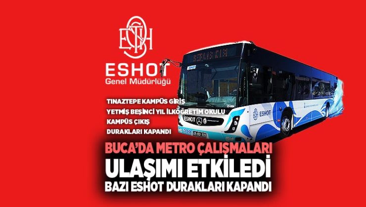 Buca Metro Çalışmaları Ulaşımı Etkiledi: Bazı ESHOT Durakları Kapalı