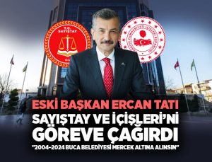 Ercan Tatı : Sayıştay ve İçişleri’ni Göreve Çağırdı. “2004–2024 Buca Belediyesi Mercek Altına Alınsın”