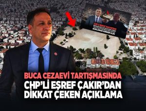 Buca Cezaevi Tartışmasında CHP’li Eşref Çakır ’dan Dikkat Çeken Açıklama