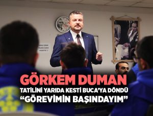 Görkem Duman Tatilini Yarıda Kesti Buca ’ya döndü “Görevimin Başındayım”