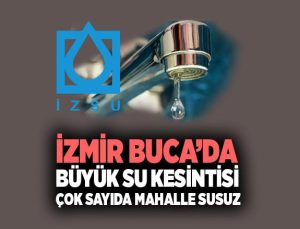 İzmir Buca ’da Büyük Su Kesintisi : Çok Sayıda Mahalle 12 Saat Susuz