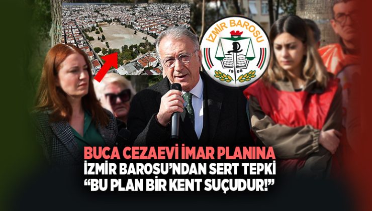 Buca Cezaevi İmar Planına İzmir Barosu’ndan Sert Tepki: “Bu Plan Bir Kent Suçudur!”