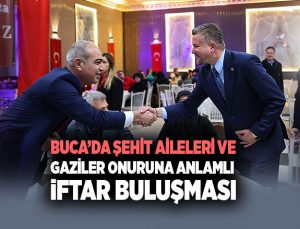 Buca ’da Şehit Aileleri ve Gaziler Onuruna Anlamlı İftar Buluşması