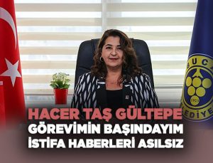 Hacer Taş Gültepe: Görevimin Başındayım, İstifa Haberleri Asılsız