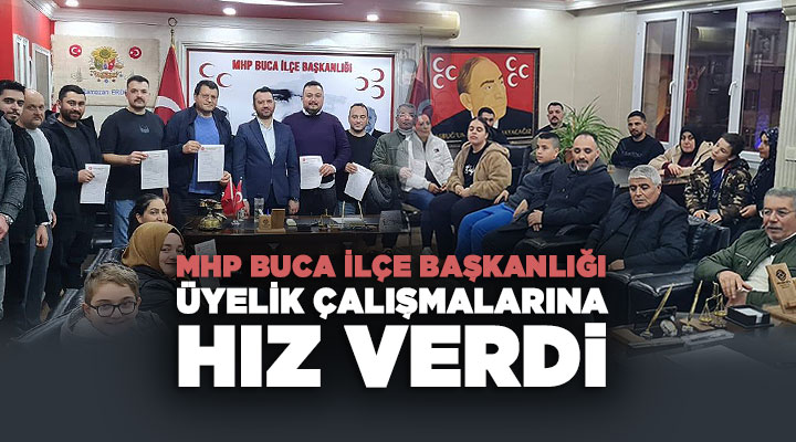 MHP Buca İlçe Başkanlığı Üyelik Çalışmalarına Hız verdi
