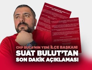 CHP Buca’nın Yeni İlçe Başkanı Suat Bulut ’tan Son Dakika Açıklaması