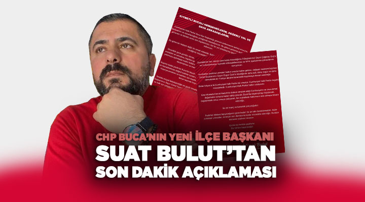 CHP Buca’nın Yeni İlçe Başkanı Suat Bulut ’tan Son Dakika Açıklaması