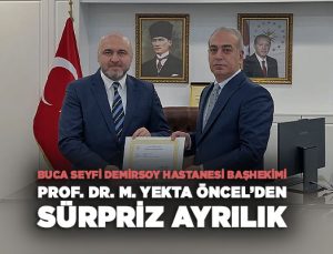 Prof. Dr. M. Yekta Öncel ’den Sürpriz Ayrılık