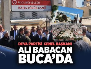 Deva Partisi Genel Başkanı Ali Babacan Buca’da