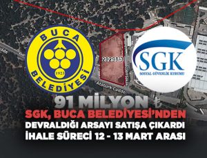 SGK, Buca Belediyesi ’nden Devraldığı Arsayı Satışa Çıkardı İhale süreci 12 – 13 Mart Arası