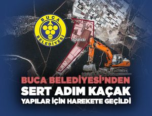 Buca Belediyesi ’nden Sert Adım Kaçak Yapılar için harekete geçildi