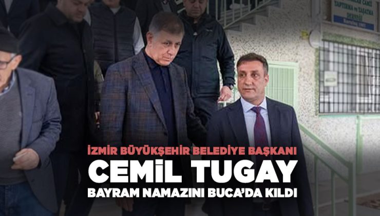 İzmir Büyükşehir Belediye Başkanı Cemil Tugay Bayram Namazını Buca’da Kıldı