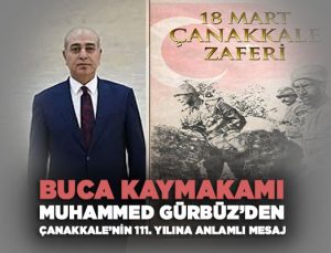 Buca Kaymakamı Muhammed Gürbüz ’den Çanakkale’nin 111. Yılına Anlamlı Mesaj