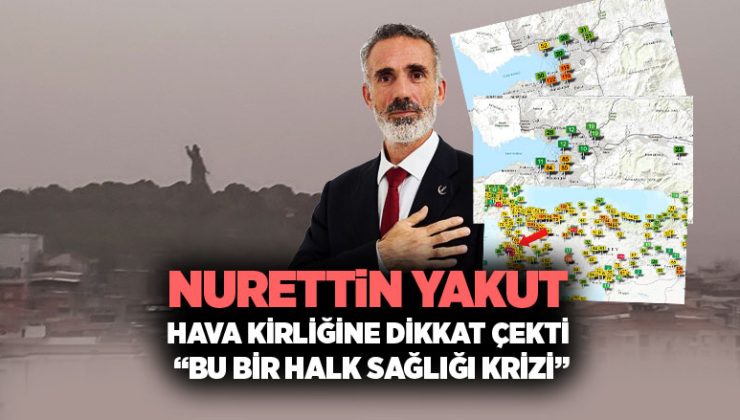 Nurettin Yakut Hava Kirliğine Dikkat Çekti “Bu Bir Halk Sağlığı Krizi”