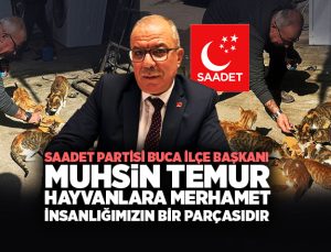 Saadet Partisi Buca İlçe Başkanı Muhsin Temur “Hayvanlara Merhamet İnsanlığımızın Bir Parçasıdır”