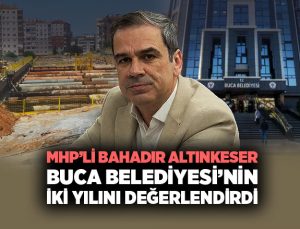 MHP ’li Bahadır Altınkeser Buca Belediyesi’nin iki yılını değerlendirdi