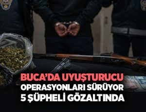 Buca ’da Uyuşturucu Operasyonları Sürüyor: 5 Şüpheli Gözaltında