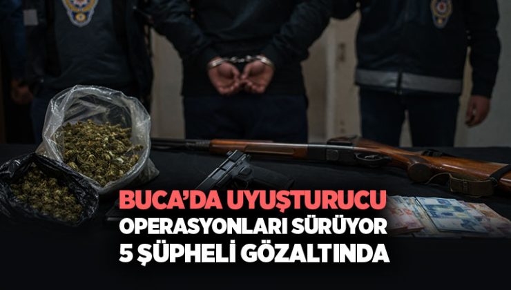 Buca ’da Uyuşturucu Operasyonları Sürüyor: 5 Şüpheli Gözaltında