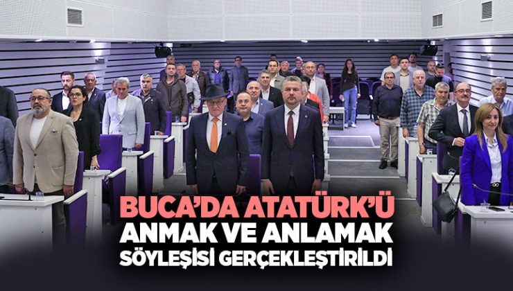 Buca ’da “Atatürk’ü Anmak ve Anlamak” söyleşisi düzenlendi