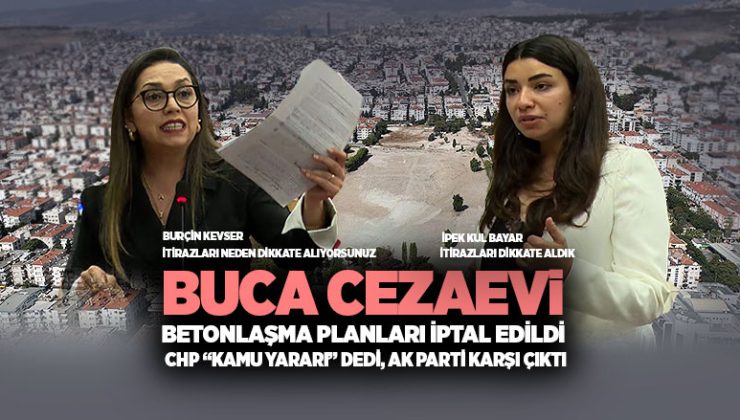 Buca Cezaevi Betonlaşma Planları İptal Edildi: CHP “Kamu Yararı” Dedi, AK Parti Karşı Çıktı