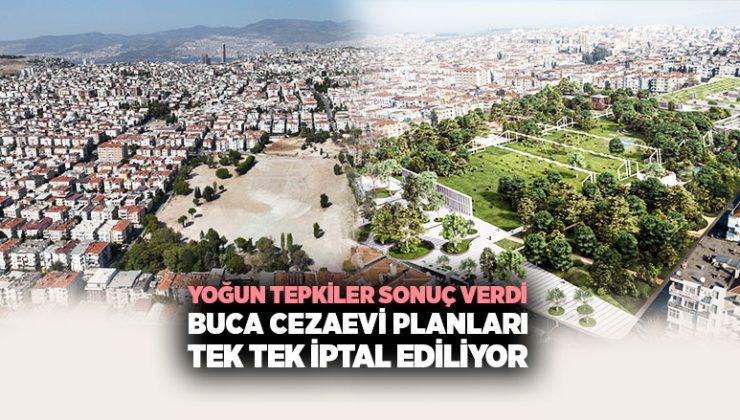 Yoğun Tepkiler Sonuç Verdi: Buca Cezaevi Planları tek tek İptal ediliyor