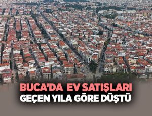 Buca ‘da Ev Satışları Geçen Yıla Göre Düştü
