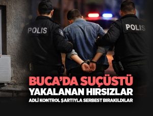 Buca ’da Suçüstü Yakalanan Hırsızlar Adli Kontrol Şartıyla Serbest Bırakıldılar