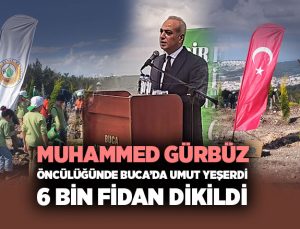 Muhammed Gürbüz öncülüğünde Buca ’da umut yeşerdi 6 bin fidan dikildi
