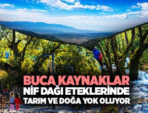 Buca Kaynaklar Nif Dağı Eteklerinde Tarım ve Doğa Yok oluyor