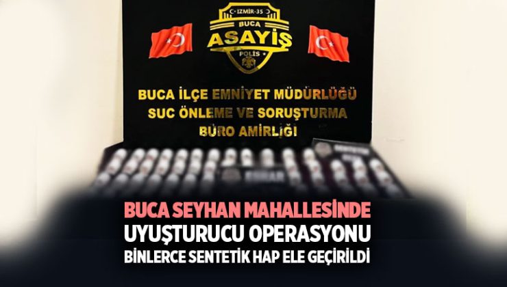 Buca Seyhan Mahallesinde Uyuşturucu Operasyonu: Binlerce Sentetik Hap Ele Geçirildi