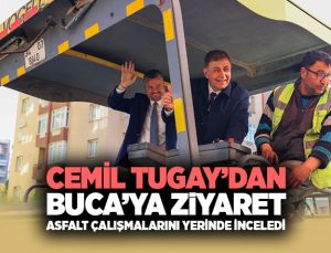 Cemil Tugay ’dan Buca’ya Ziyaret Asfalt Çalışmalarını Yerinde İnceledi